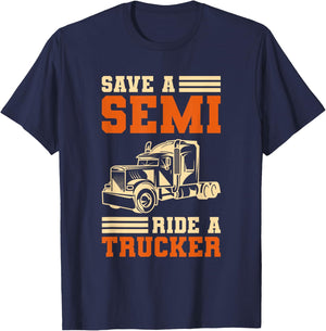 Save A Semi Ride A Trucker For Truckers T-Shirt - T-Shirt | Navy