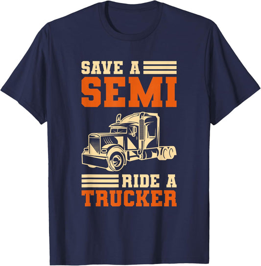 Save A Semi Ride A Trucker For Truckers T-Shirt - T-Shirt | Navy