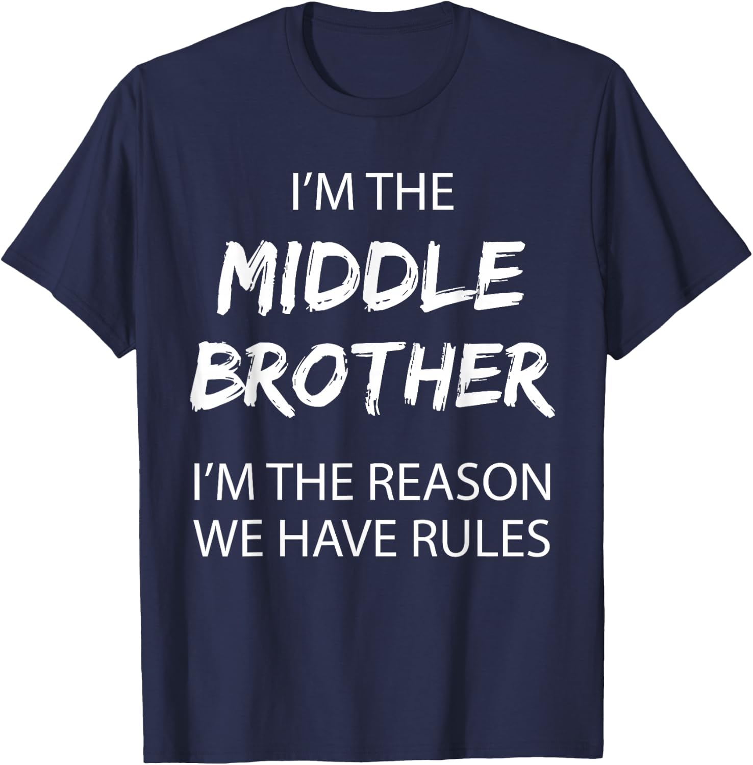 Middle Brother I'm Reason We Have Rules Funny Siblings T-Shirt - T-Shirt | Navy