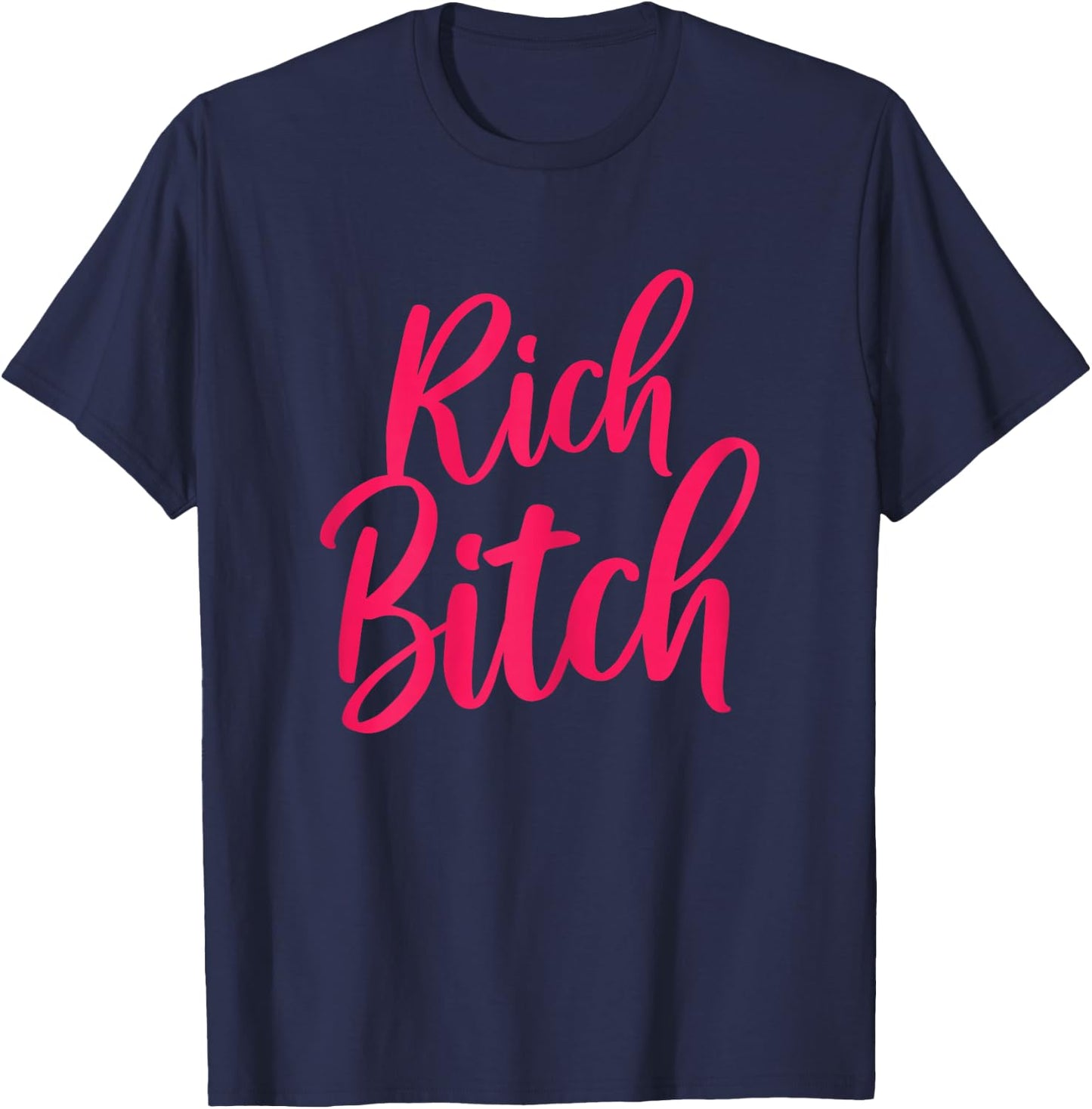Hot, Rich Bitch, Fashion Tops T-Shirt - T-Shirt | Navy