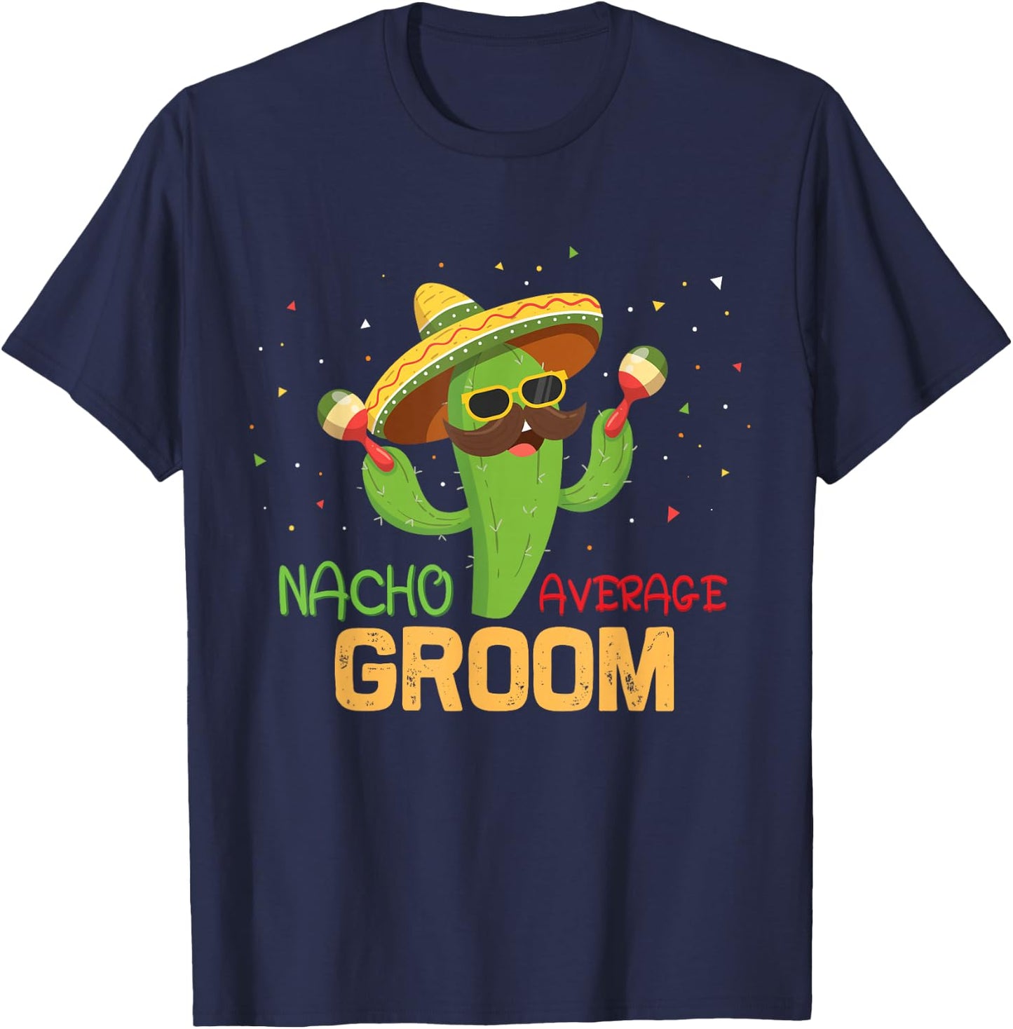 Funny Saying Nacho Average Groom Humor Gifts Mexican men T-Shirt - T-Shirt | Navy
