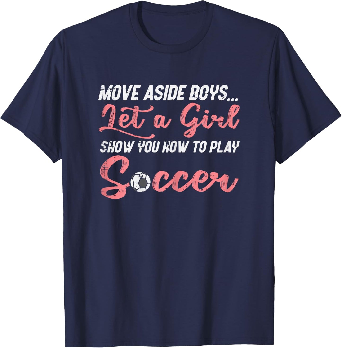 Move Aside Boys Let Girl Teach Soccer Football Girls Women T-Shirt - T-Shirt | Navy