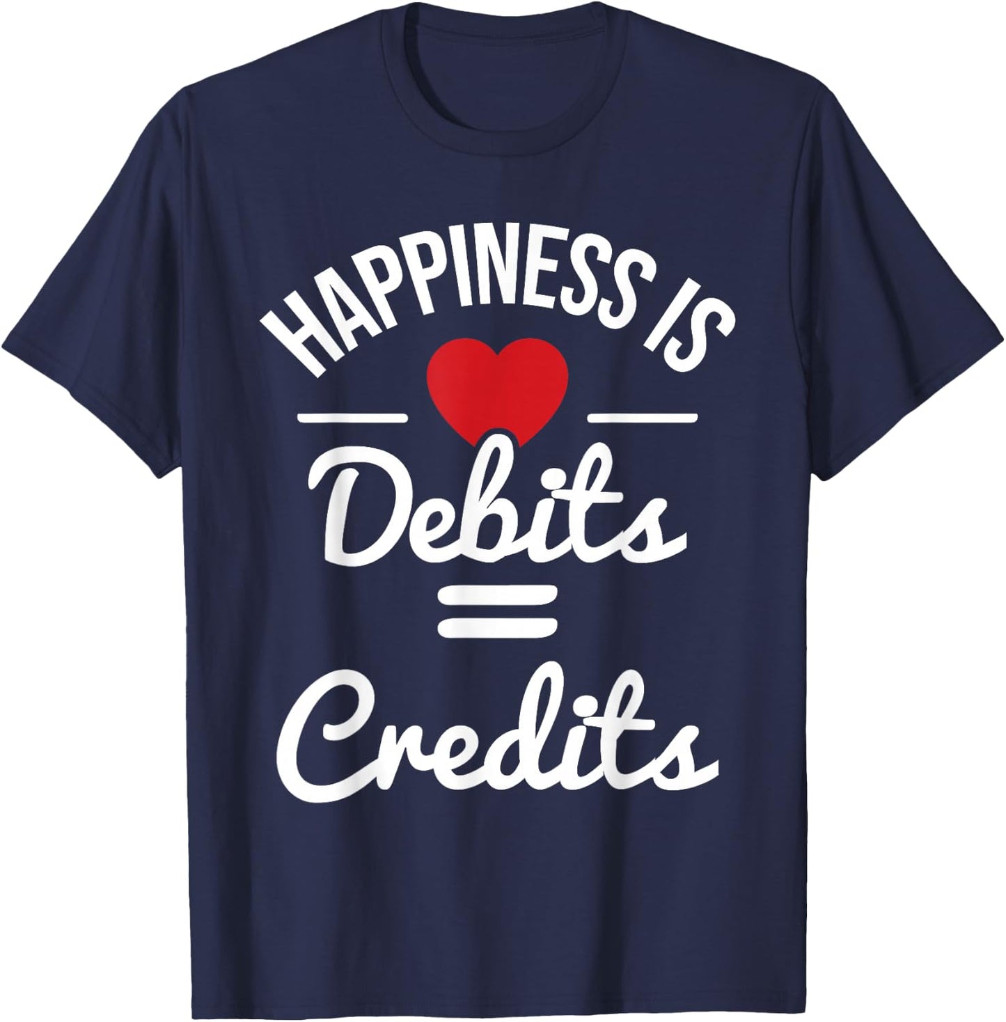 Happiness Is Debits Credits - Accountant Bookkeeper Auditor T-Shirt - T-Shirt | Navy