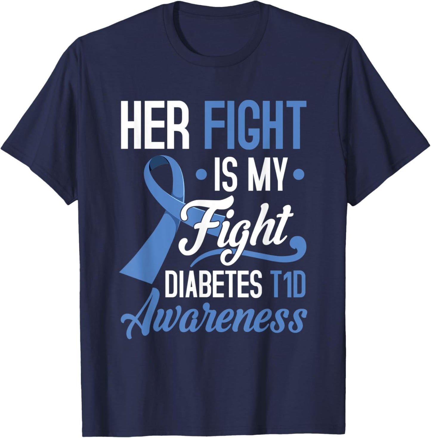 Her Fight Is My Fight Diabetes T1D Awareness Type 1 Gift T-Shirt - T-Shirt | Navy