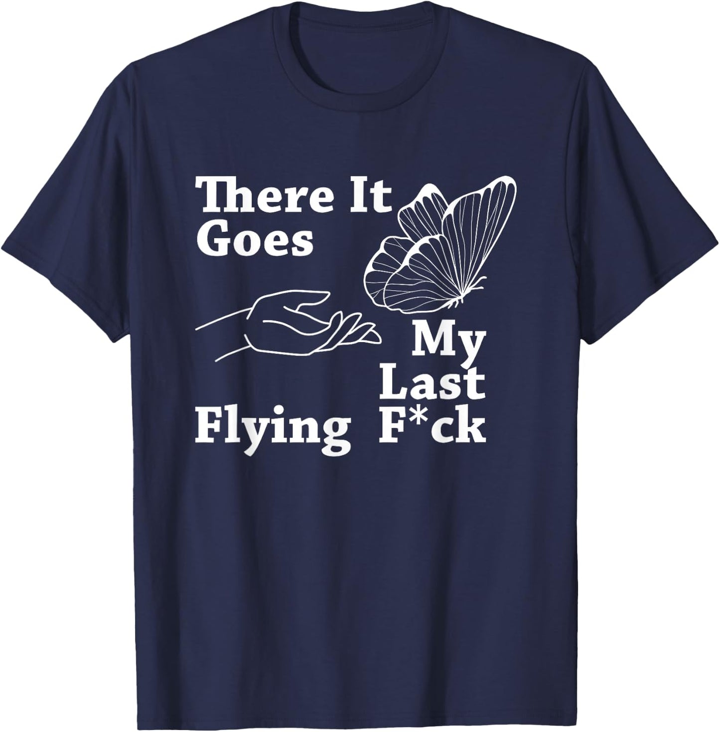 There it goes My Last Flying F Sarcastic Gift T-Shirt - T-Shirt | Navy