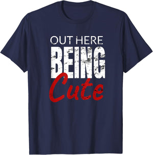 Funny Gift out here being cute T-Shirt - T-Shirt | Navy