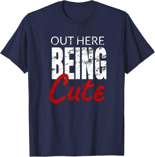 Funny Gift out here being cute T-Shirt - T-Shirt | Navy