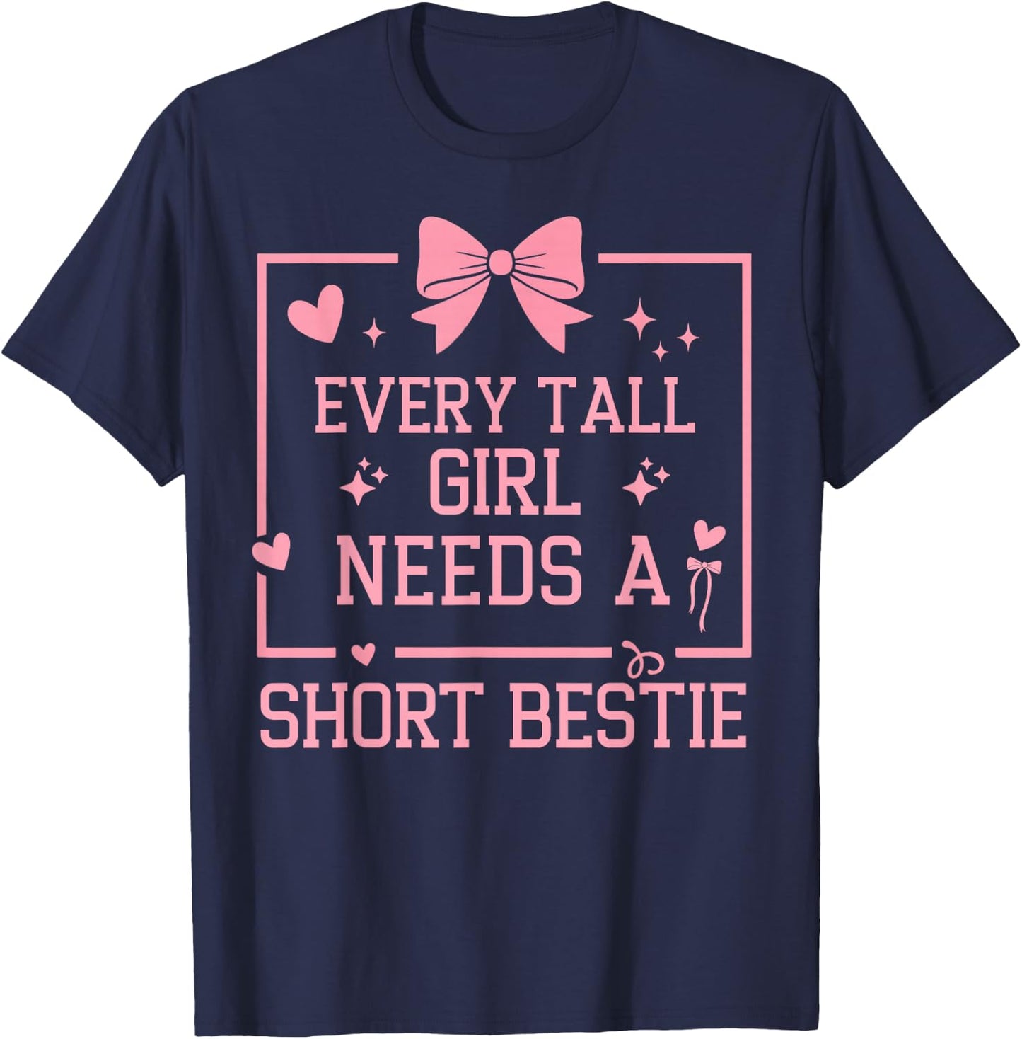 Best Friend Matching Every Tall Girl Needs A Short Bestie T-Shirt - T-Shirt | Navy