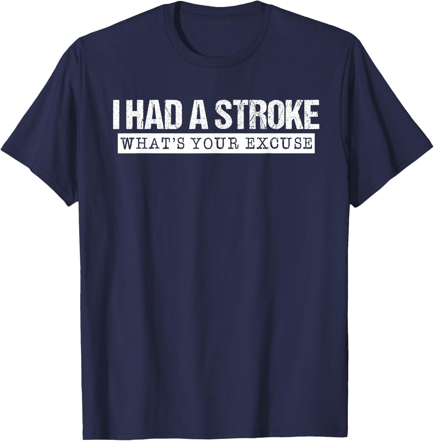 Stroke Survivor Shirt-I Had A Stroke What's Your Excuses T-Shirt - T-Shirt | Navy