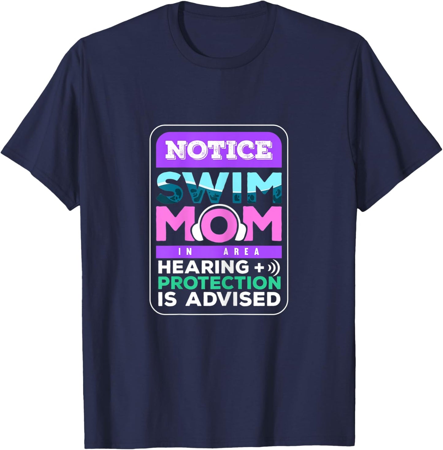 Notice Swim Mom In Area Hearing + Protection Is Advised T-Shirt - T-Shirt | Navy
