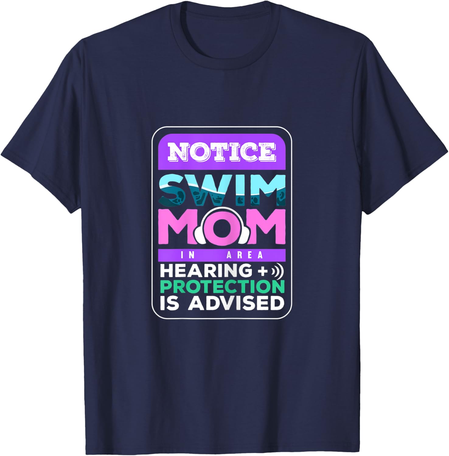 Notice Swim Mom In Area Hearing + Protection Is Advised T-Shirt - T-Shirt | Navy
