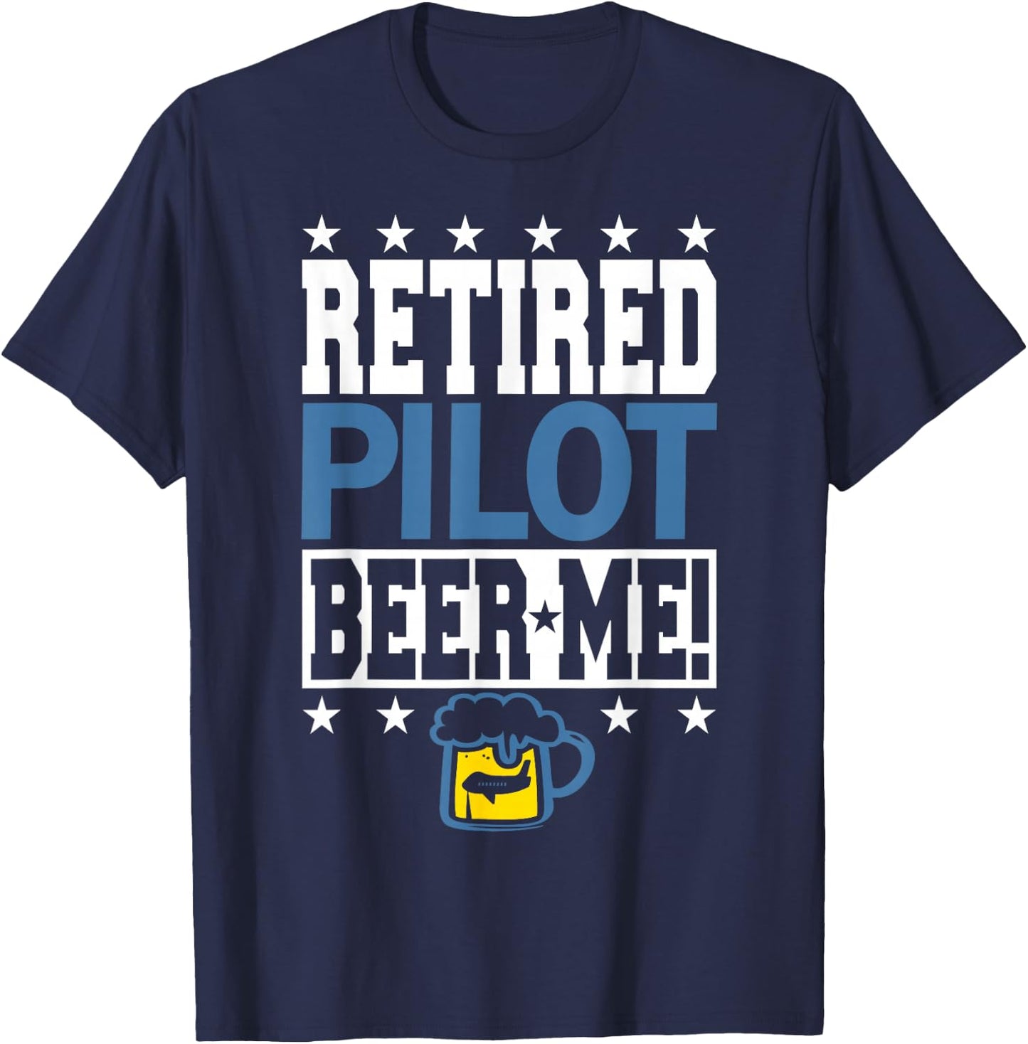 RETIRED PILOT BEER ME! Funny Pilot Retirement T-Shirt - T-Shirt | Navy