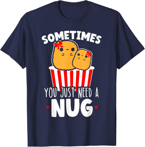 Sometimes You Just Need A Nug Foodie Nuggy Chicken Nugget