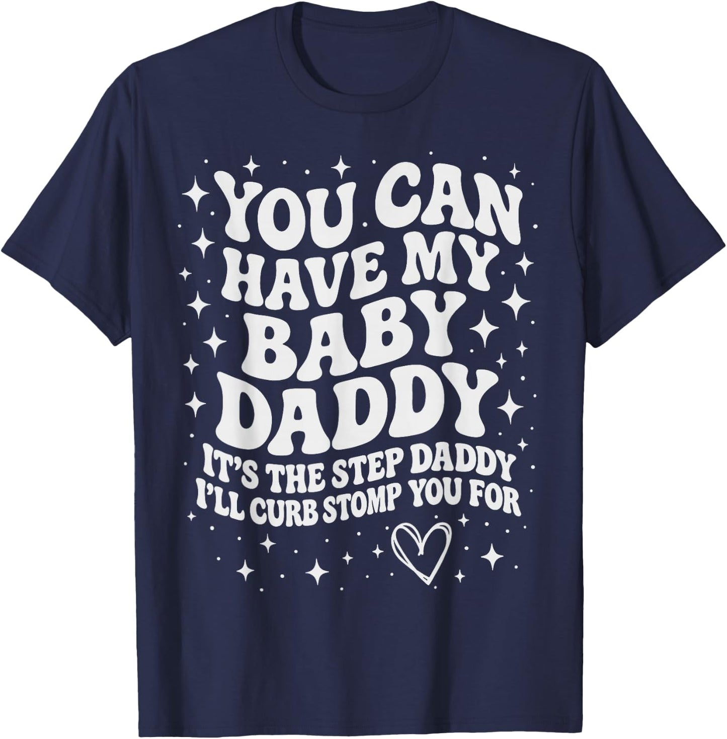 Funny You Can Have My Baby Daddy It's The Step Daddy T-Shirt - T-Shirt | Navy