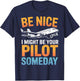 Be Nice I Might Be Your Pilot Flight School T-Shirt - T-Shirt | Navy