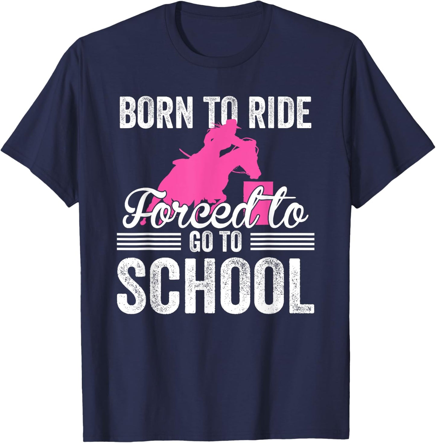 Born Ride Horse Forced To Go To School Funny Barrel Racing T-Shirt - T-Shirt | Navy