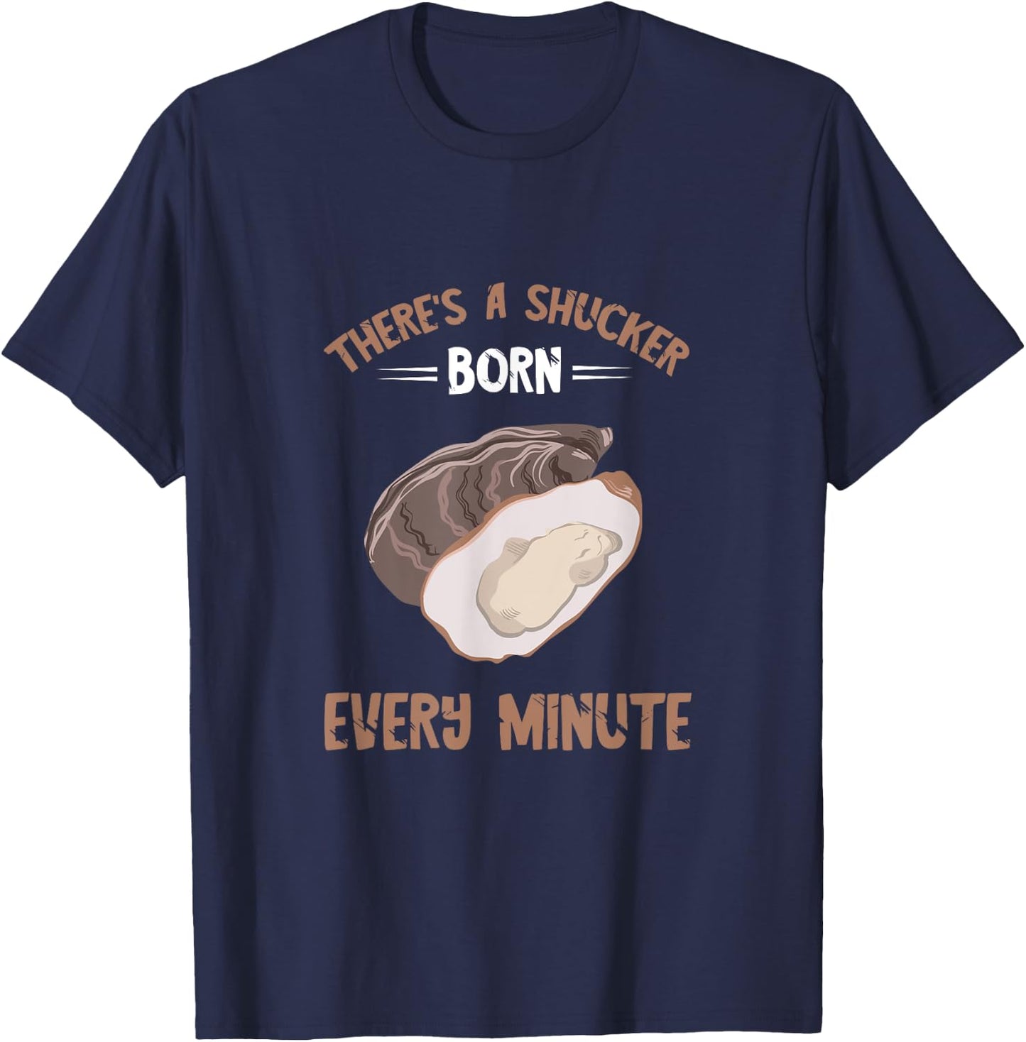 Oyster New Born Every Minute Oyster Shucking Funny Oyster T-Shirt - T-Shirt | Navy