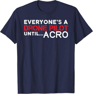 Everyones A Drone Pilot Until Acro - Funny FPV Quad Pilot T-Shirt - T-Shirt | Navy