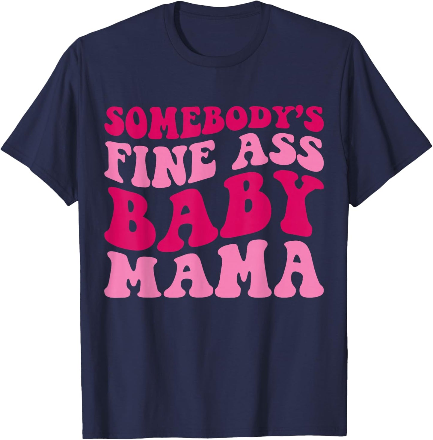 Somebody's Fine Ass Baby Mama Funny Mom Saying Cute Mom T-Shirt - T-Shirt | Navy