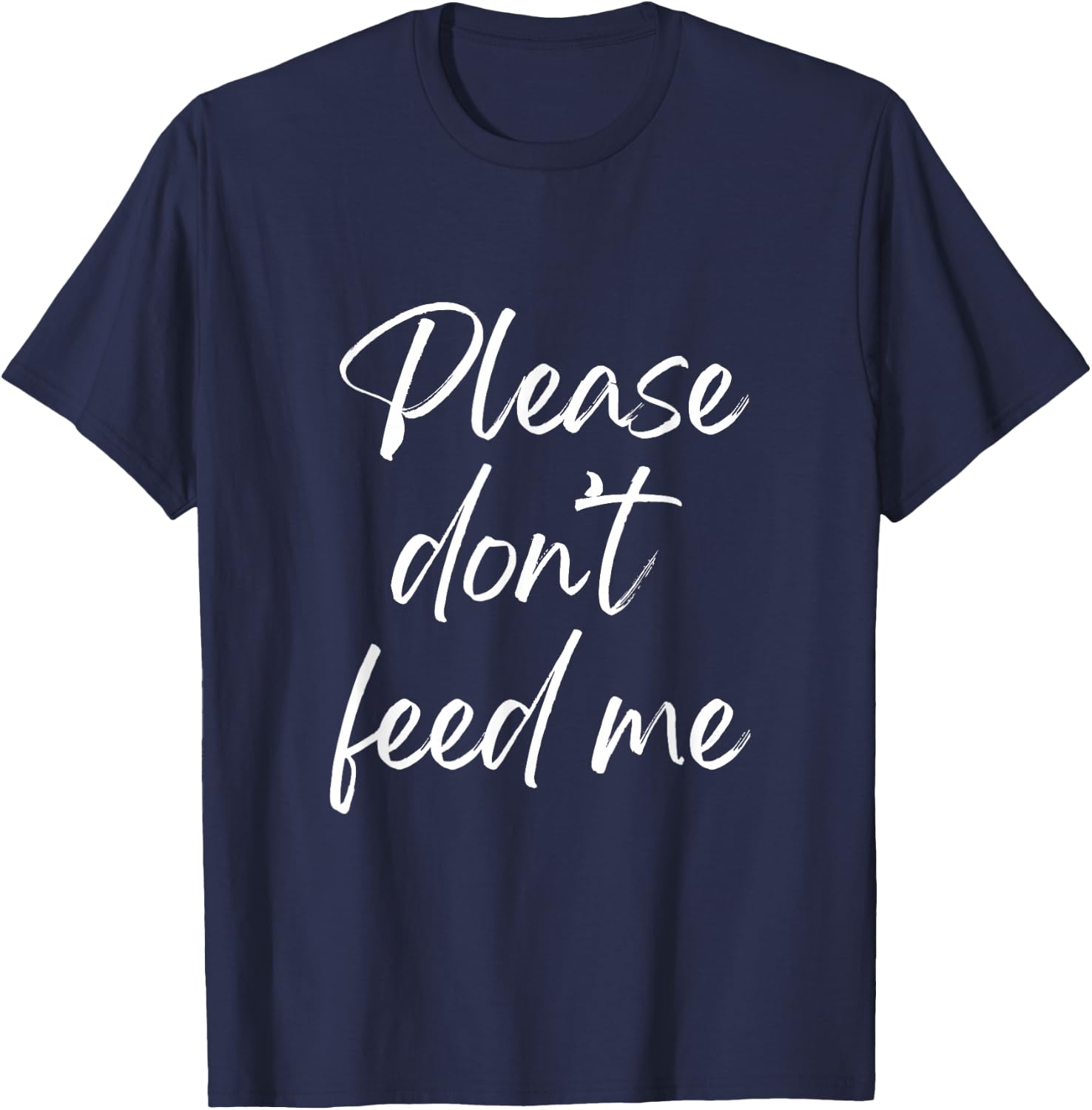 Please don’t feed me T-Shirt - T-Shirt | Navy