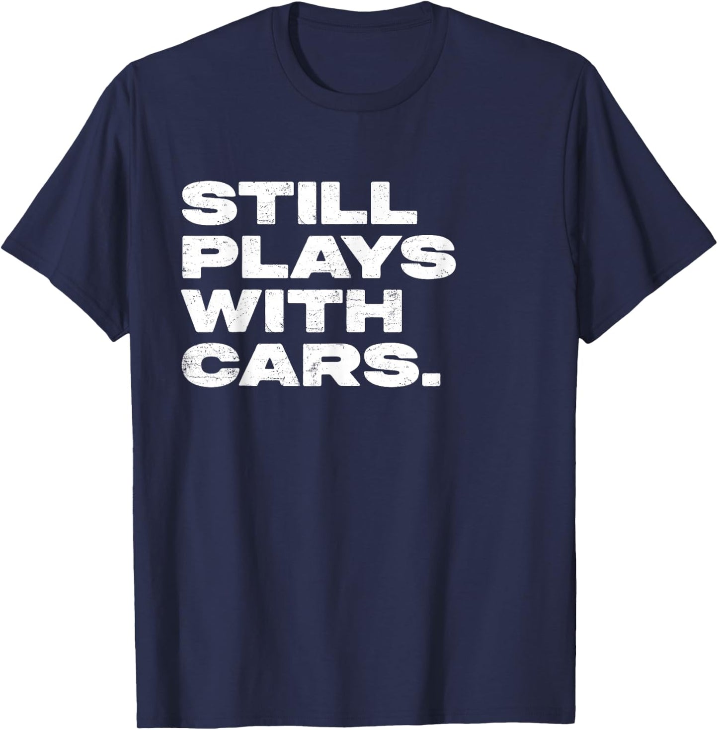 Still Plays With Cars Funny Garage Mechanic T-Shirt - T-Shirt | Navy