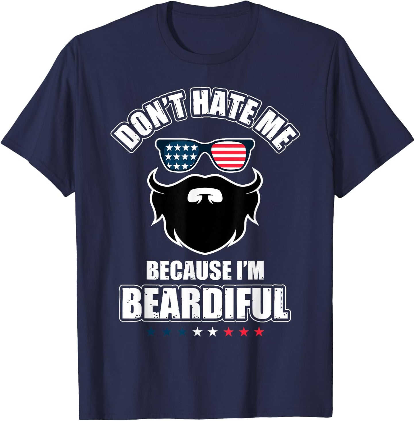 Don't Hate Me Because I'm Beardiful Cool Daddy Beards Party T-Shirt - T-Shirt | Navy