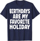 Birthdays are my Favorite Holiday Funny Birthday T-Shirt - T-Shirt | Navy