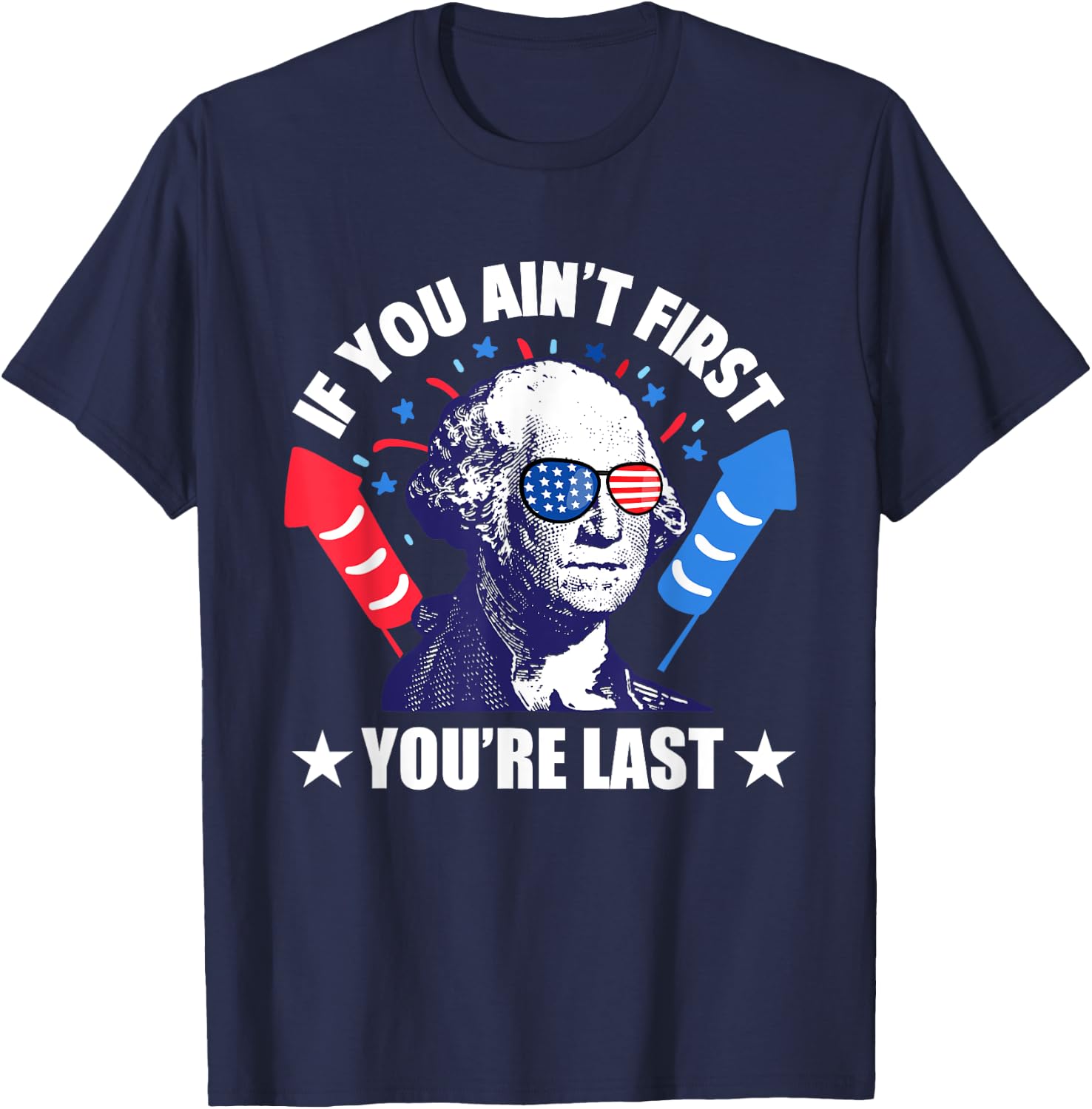 If You Ain't First You're Last George Washington 4th of July Men T-Shirt - T-Shirt | Navy