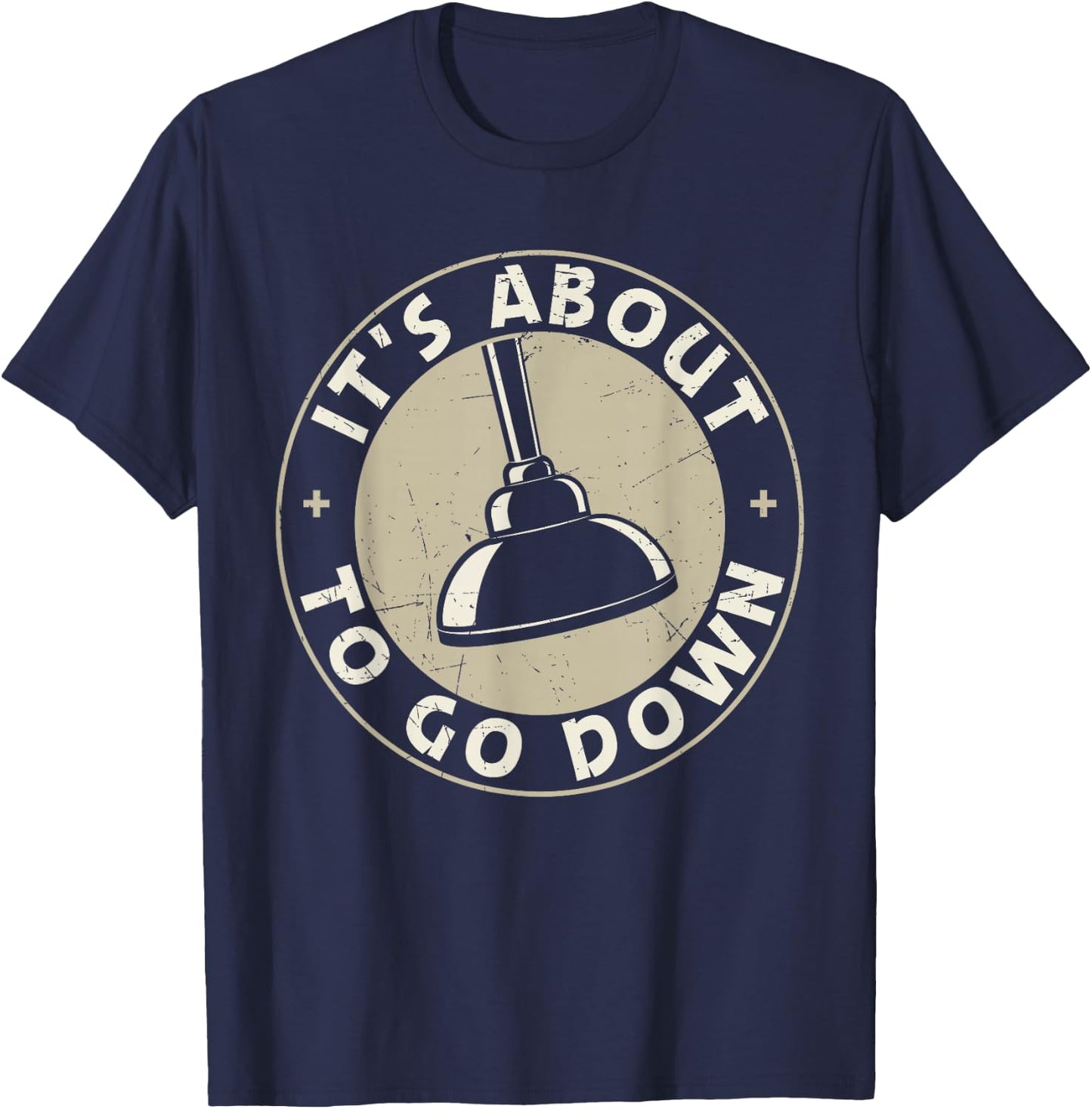 It's About To Go Down Funny Plumber Quote Plumber Tools T-Shirt - T-Shirt | Navy