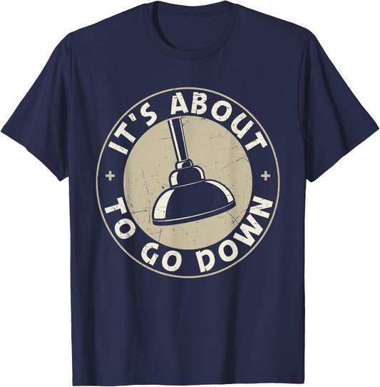 It's About To Go Down Funny Plumber Quote Plumber Tools T-Shirt - T-Shirt | Navy