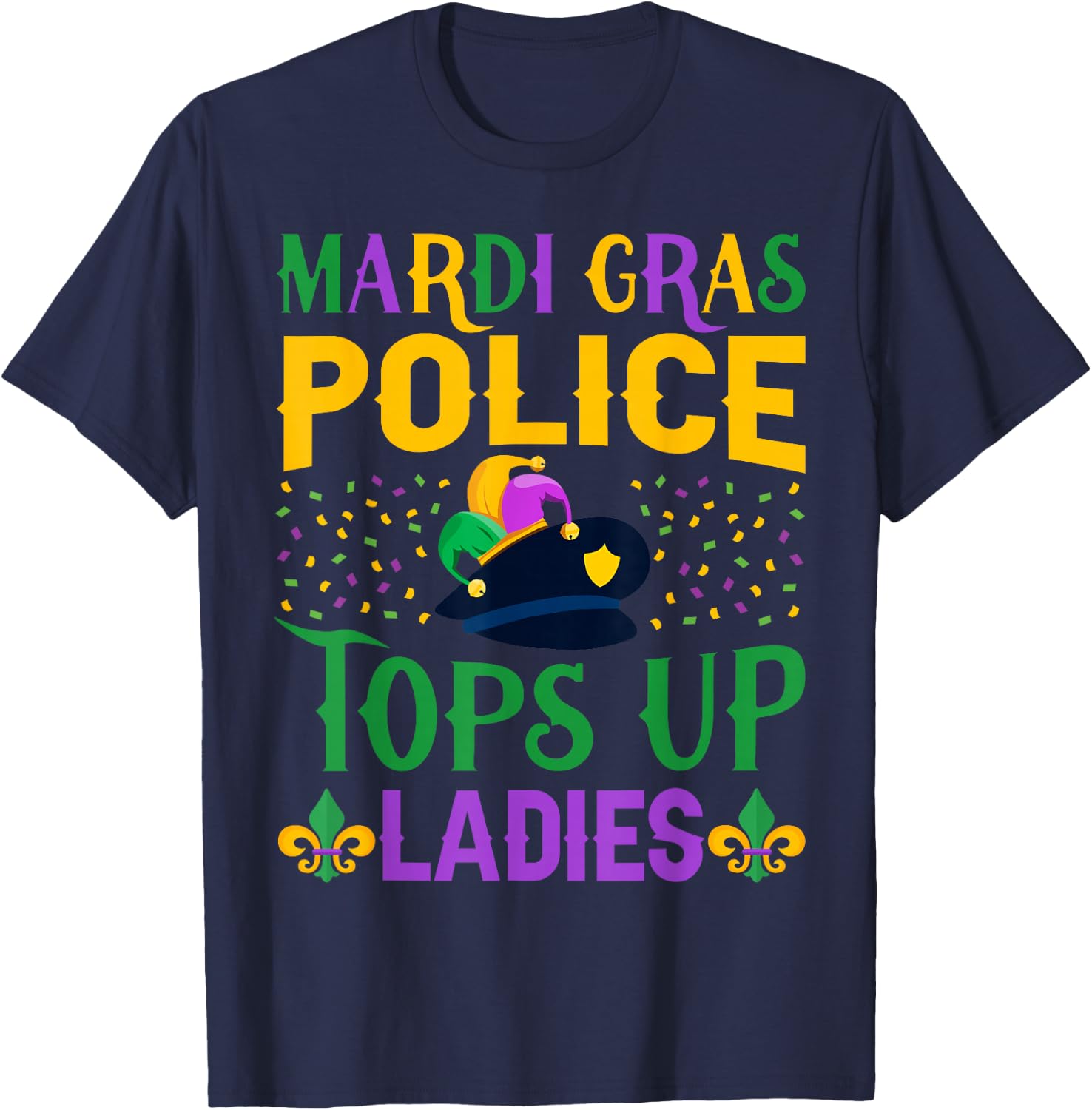 Funny Mardi Gras Police Tops Up Ladies NOLA Party Parade T-Shirt - T-Shirt | Navy