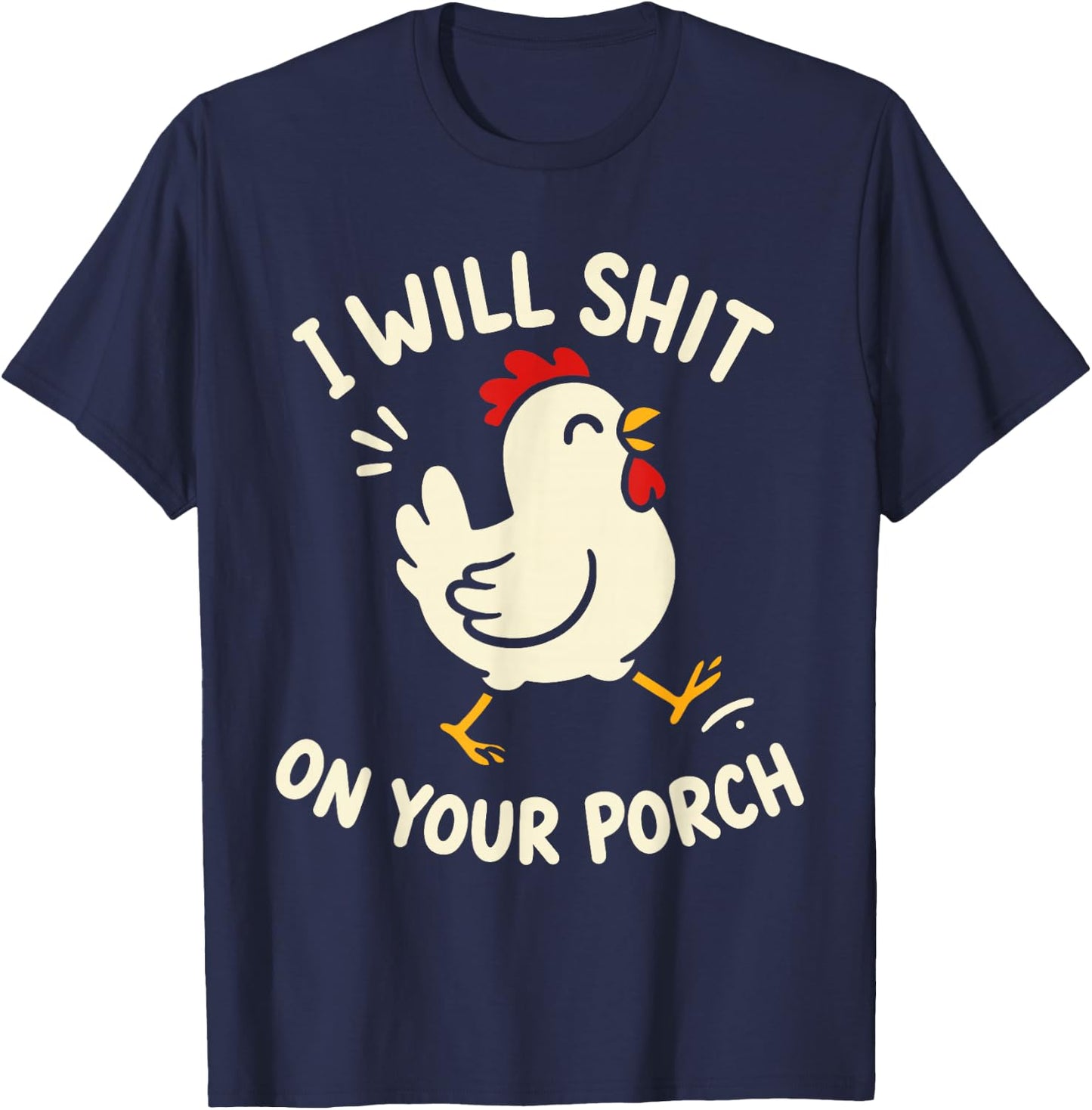 I Will Shit On Your Porch Funny Cute Chicken Lovers Farmers T-Shirt - T-Shirt | Navy