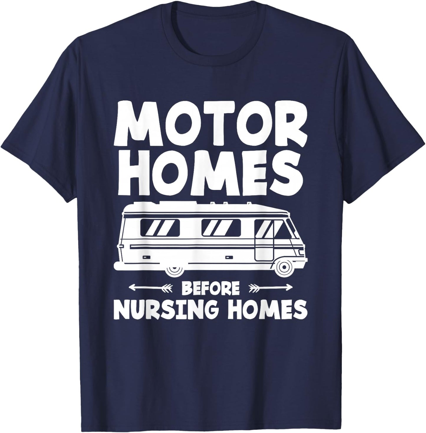 Motorhomes Before Nursing Homes Trailer Camping Motorhome T-Shirt - T-Shirt | Navy