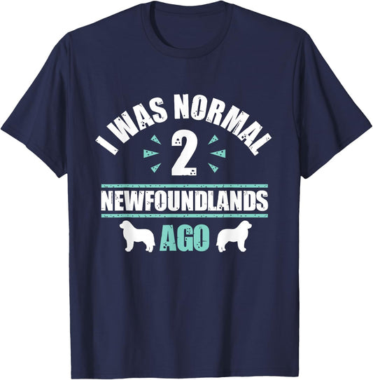 I was Normal 2 Newfoundlands Ago - Newfoundland Dog Owner T-Shirt - T-Shirt | Navy