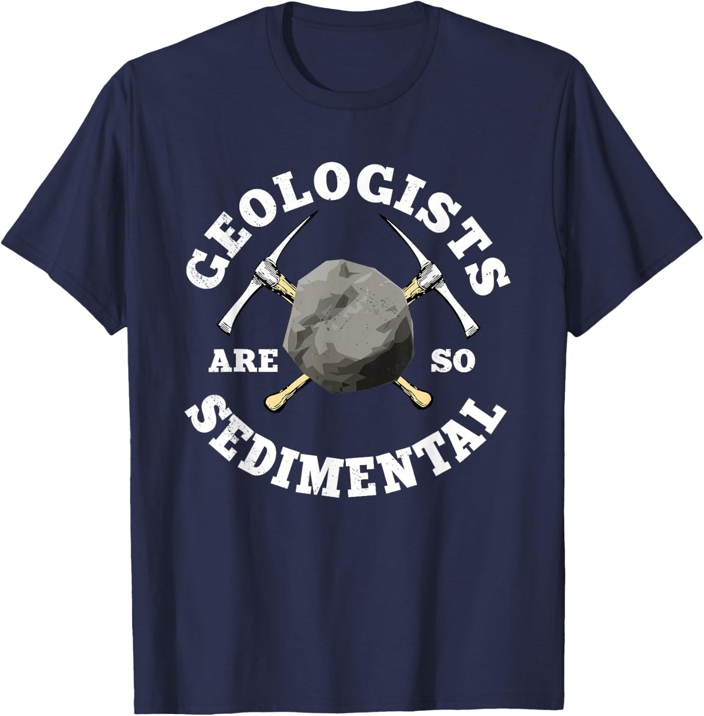 Geologists Are So Sedimental Geology Earth Scientist T-Shirt - T-Shirt | Navy