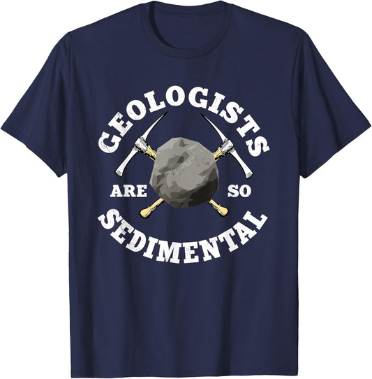 Geologists Are So Sedimental Geology Earth Scientist T-Shirt - T-Shirt | Navy