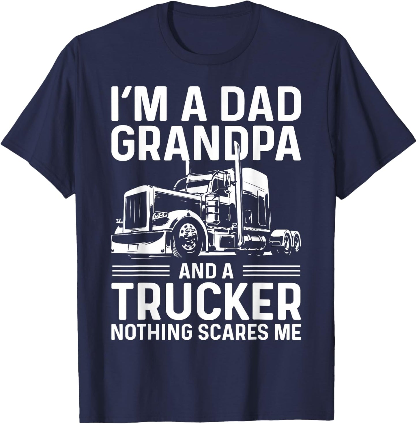 I'm A Dad, Grandpa, And A Trucker Funny Truck Driver Grandpa T-Shirt - T-Shirt | Navy
