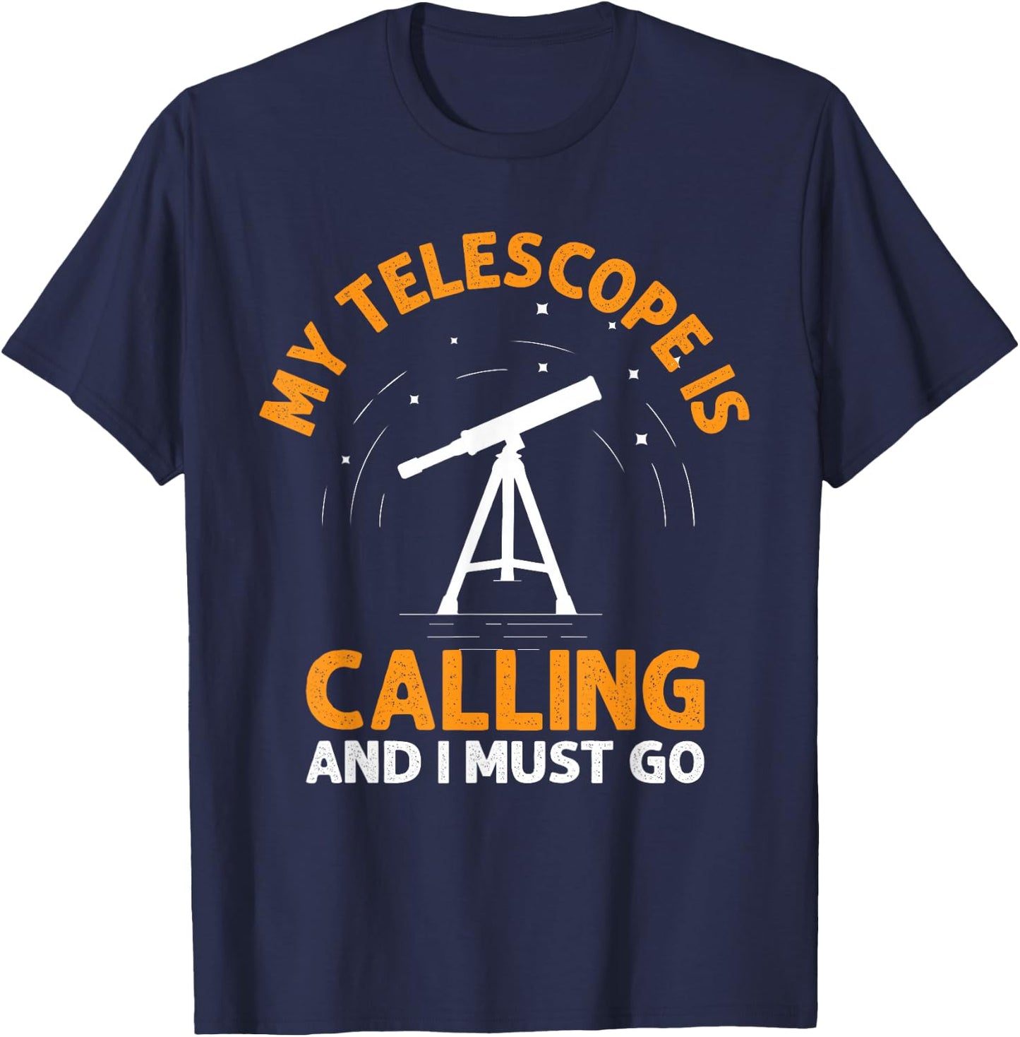 My Telescope Is Calling And I Must Go I Astronomy T-Shirt - T-Shirt | Navy
