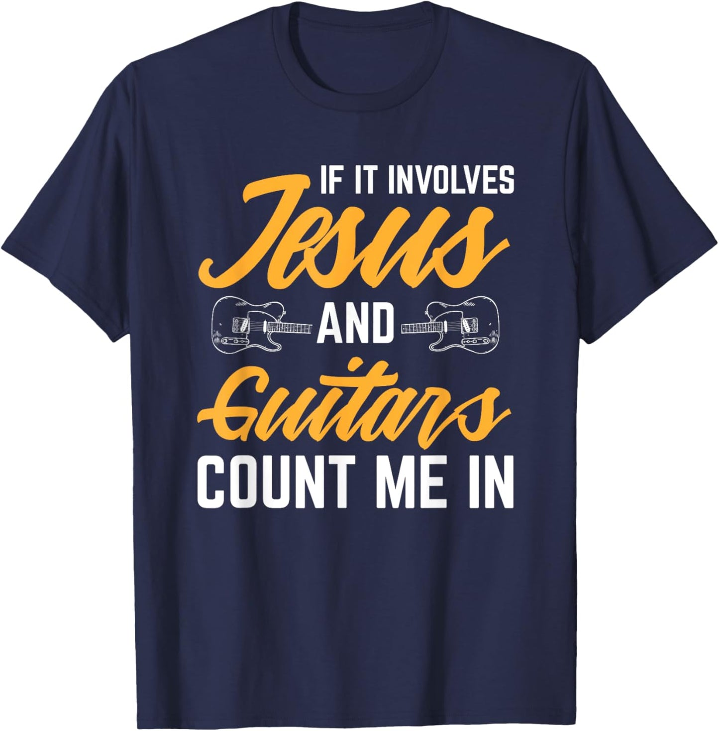 Jesus And Guitars Count Me In Guitarist Christian T-Shirt - T-Shirt | Navy