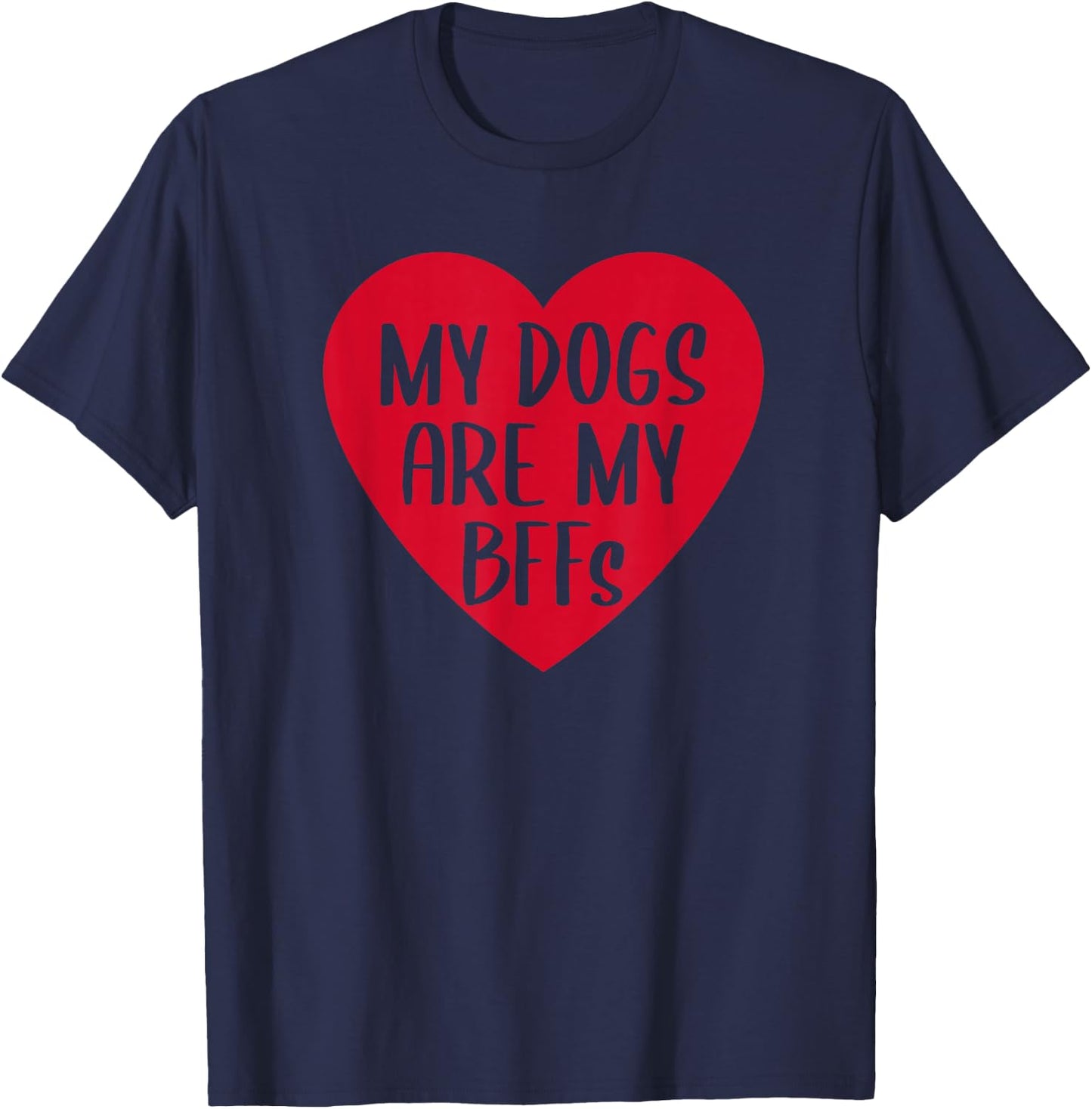 Funny My Dogs Are My BFFs Heart Pet Dog Lover Best Friend T-Shirt - T-Shirt | Navy
