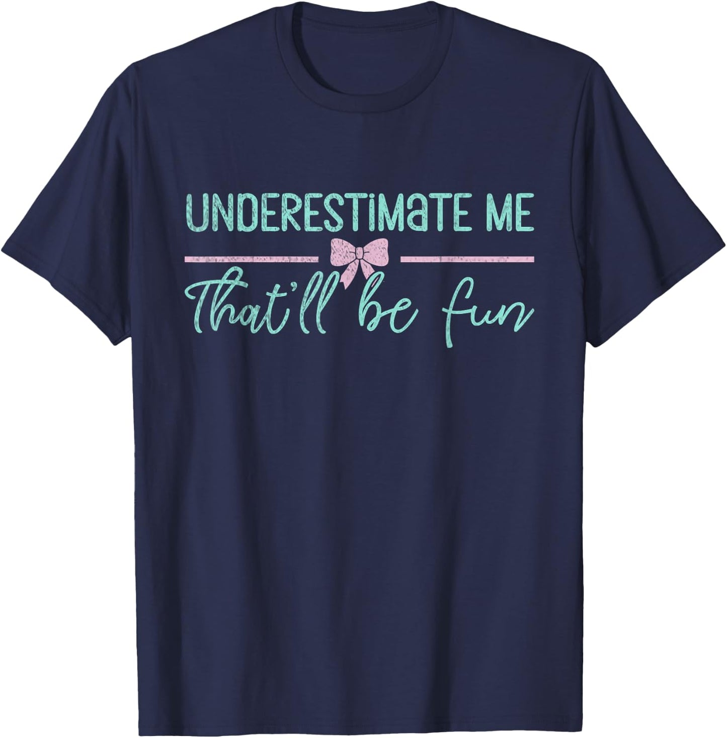 Underestimate Me That'll Be Fun Underestimate T-Shirt - T-Shirt | Navy