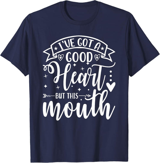 I've Got a Good Heart but This Mouth Funny Sassy Attitude T-Shirt - T-Shirt | Navy
