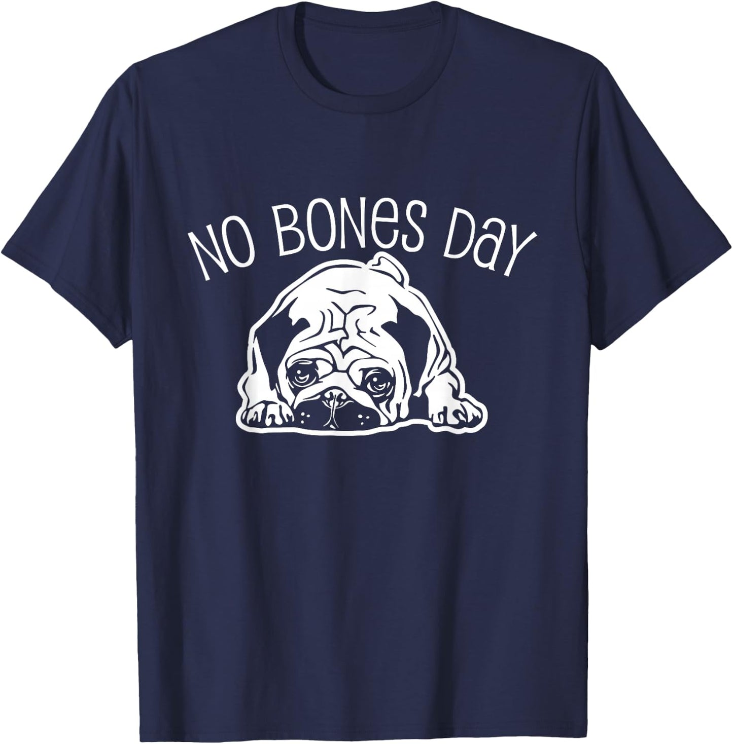 No Bones Day Pug - Funny Dog Mom and Dog Dad T-Shirt - T-Shirt | Navy