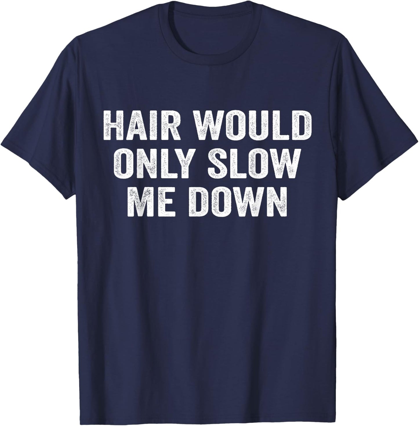 Hair Would Only Slow Me Down Funny Bald Dad for Father's Day T-Shirt - T-Shirt | Navy