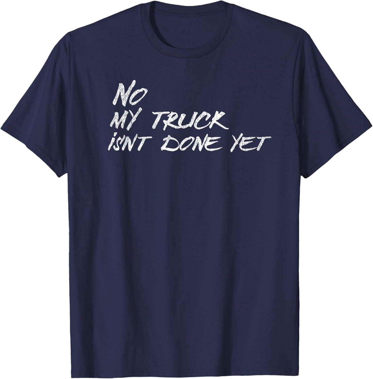 No My Truck isnt Done Yet Funny Mechanic Cars Retro Vintage T-Shirt - T-Shirt | Navy