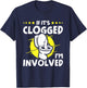 If It's Clogged I'm Involved T-Shirt - T-Shirt | Navy