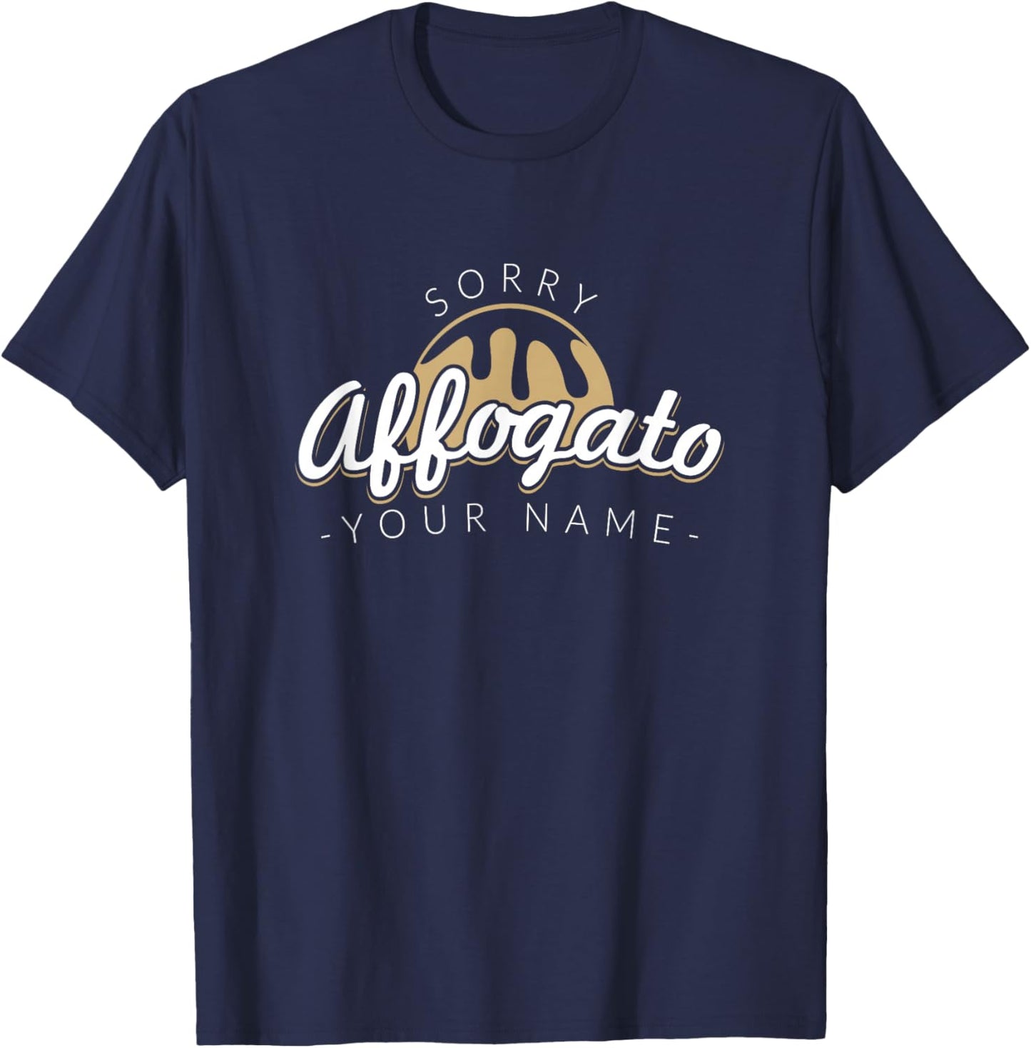 Sorry Affogato Your Name - Barista Art Life T-Shirt - T-Shirt | Navy