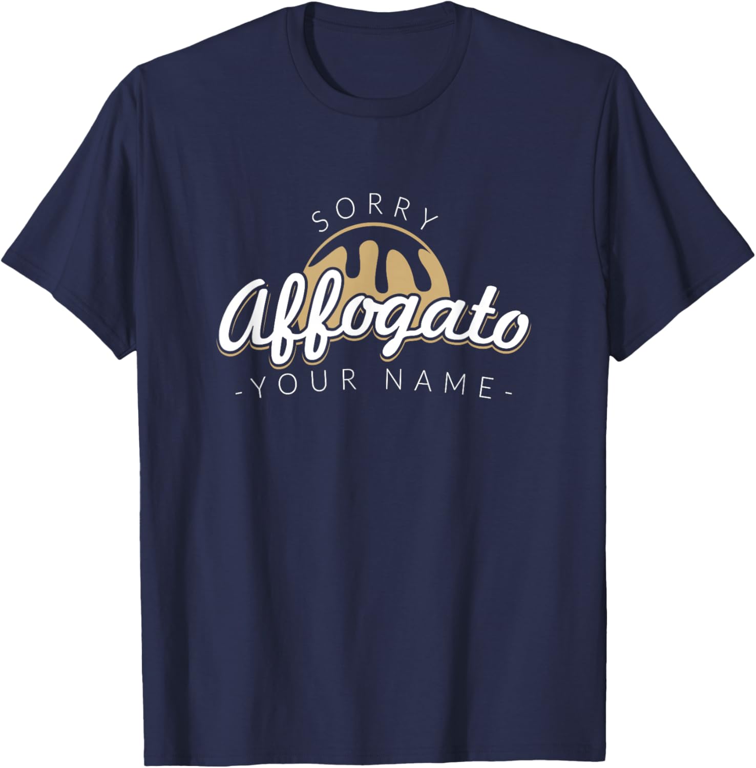 Sorry Affogato Your Name - Barista Art Life T-Shirt - T-Shirt | Navy