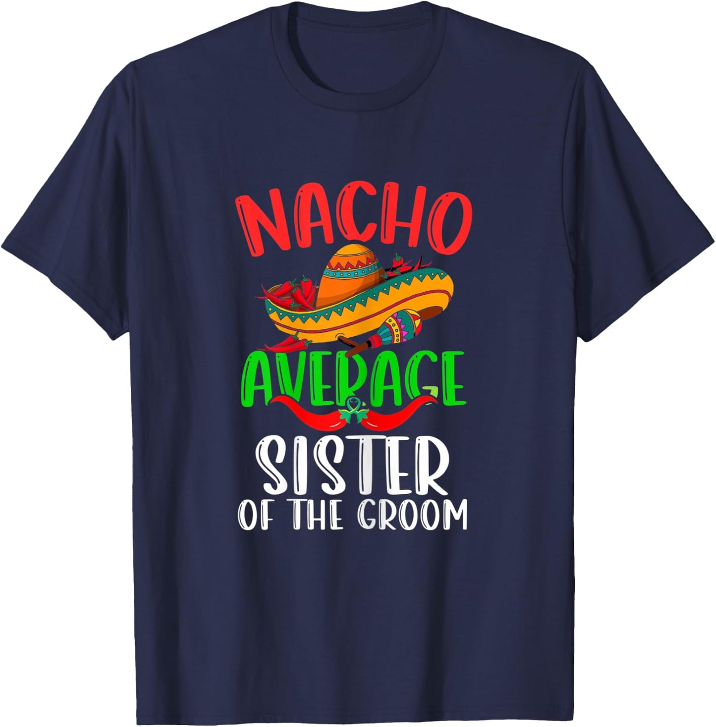 Nacho Average Sister Of The Groom Funny Cinco de Mayo T-Shirt - T-Shirt | Navy