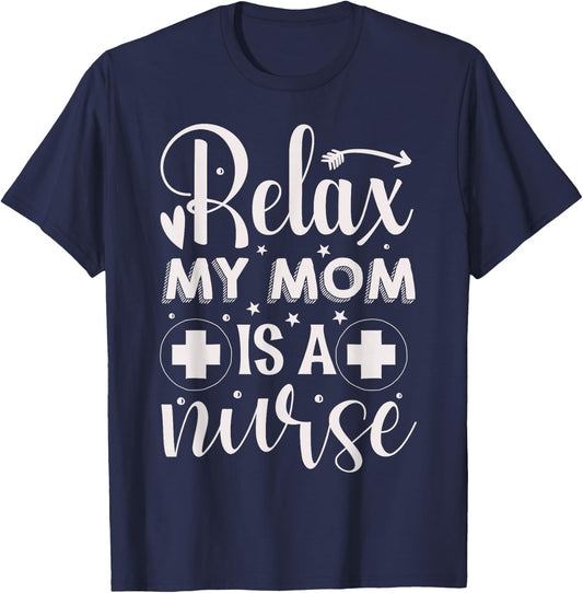 Relax My Mom is A Nurse | Nurse T-Shirt - T-Shirt | Navy